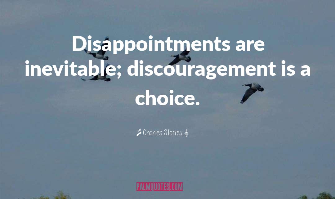 Charles Stanley Quotes: Disappointments are inevitable; discouragement is