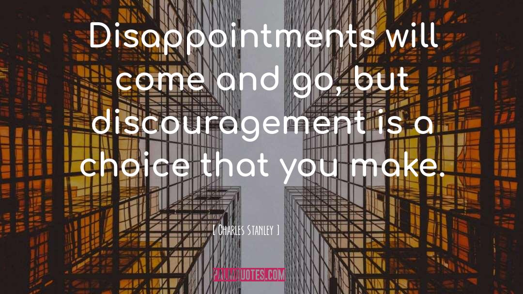 Charles Stanley Quotes: Disappointments will come and go,