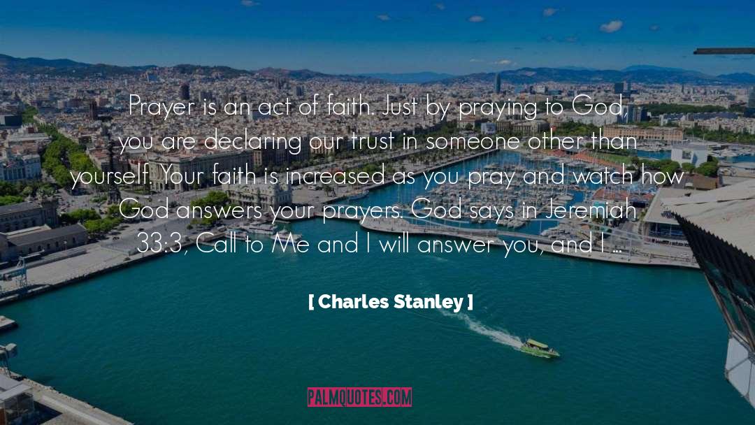 Charles Stanley Quotes: Prayer is an act of