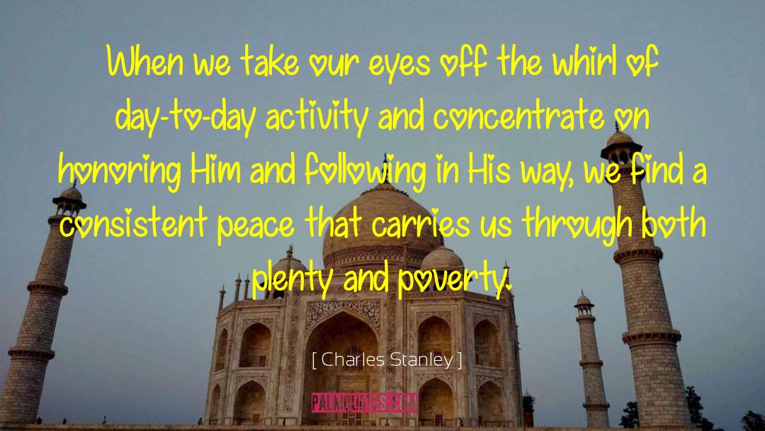 Charles Stanley Quotes: When we take our eyes