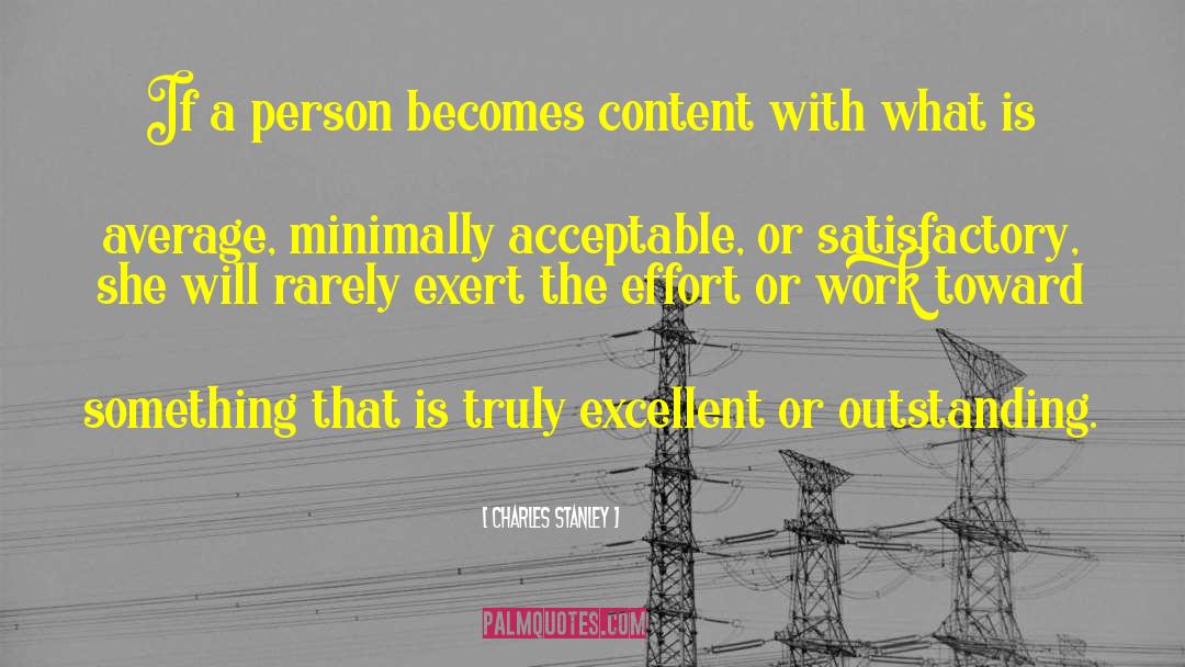 Charles Stanley Quotes: If a person becomes content