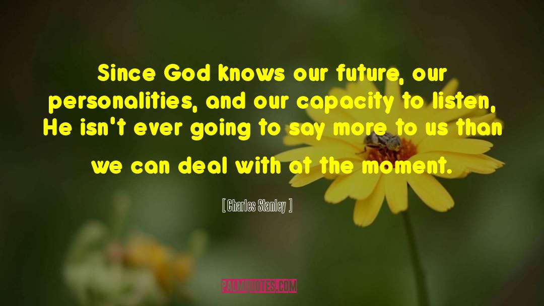 Charles Stanley Quotes: Since God knows our future,