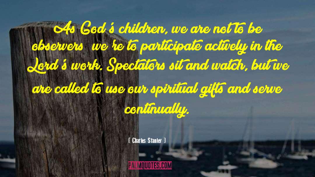 Charles Stanley Quotes: As God's children, we are