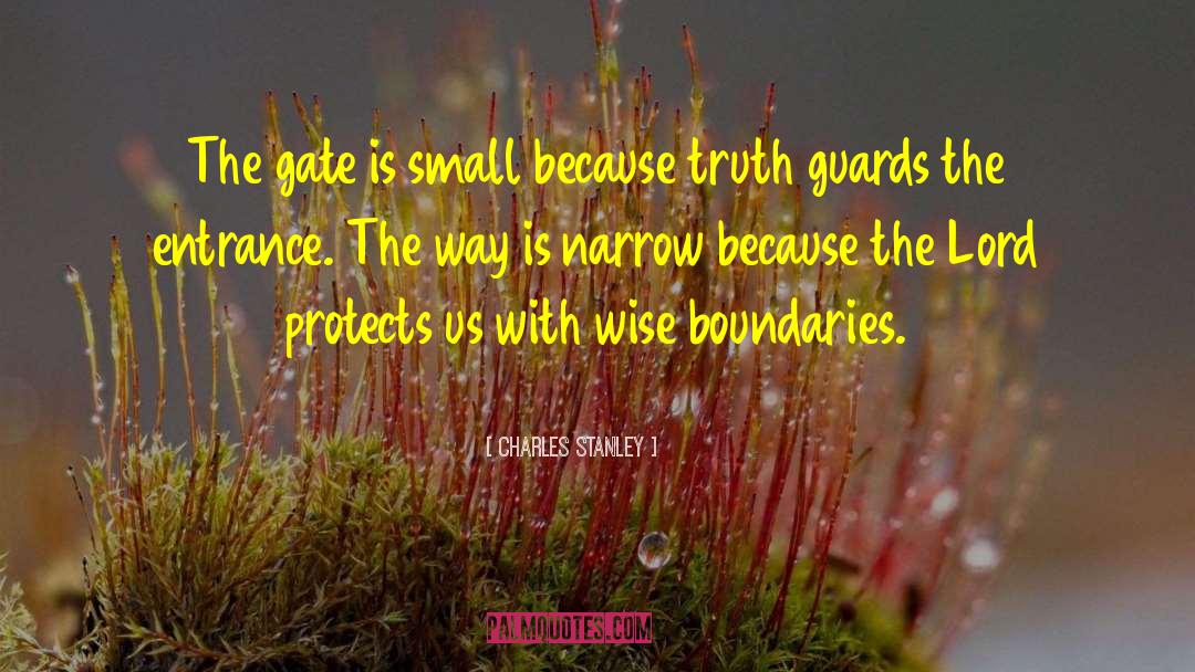 Charles Stanley Quotes: The gate is small because