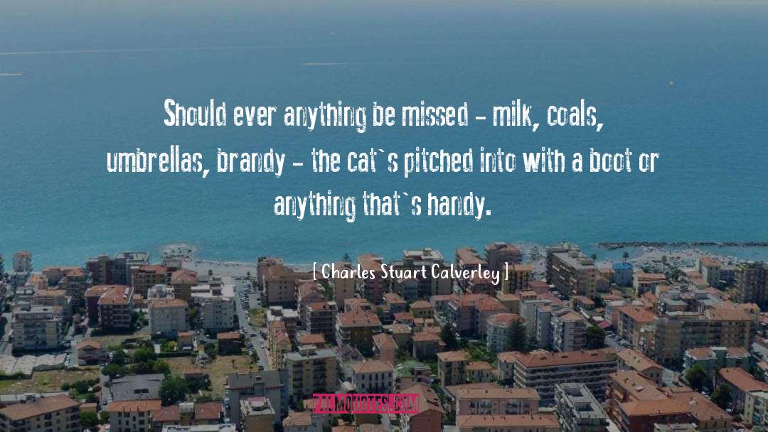 Charles Stuart Calverley Quotes: Should ever anything be missed