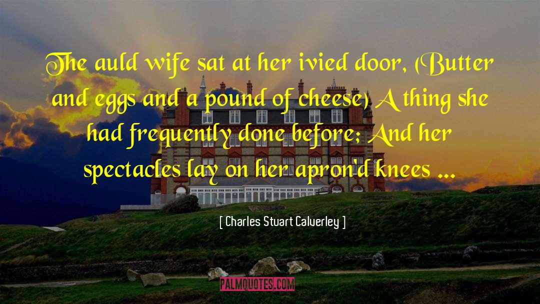 Charles Stuart Calverley Quotes: The auld wife sat at