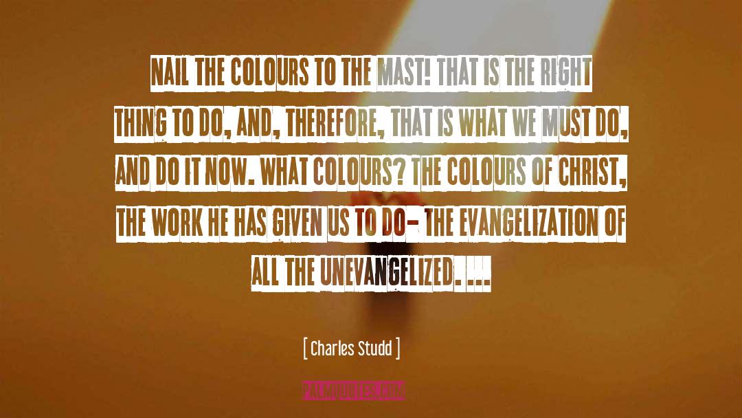 Charles Studd Quotes: Nail the colours to the