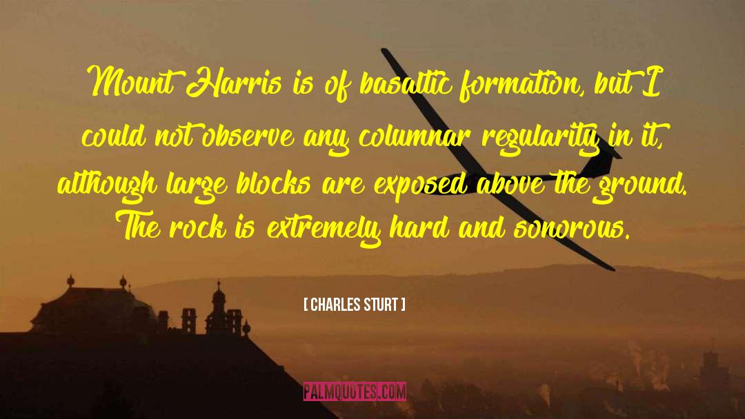 Charles Sturt Quotes: Mount Harris is of basaltic