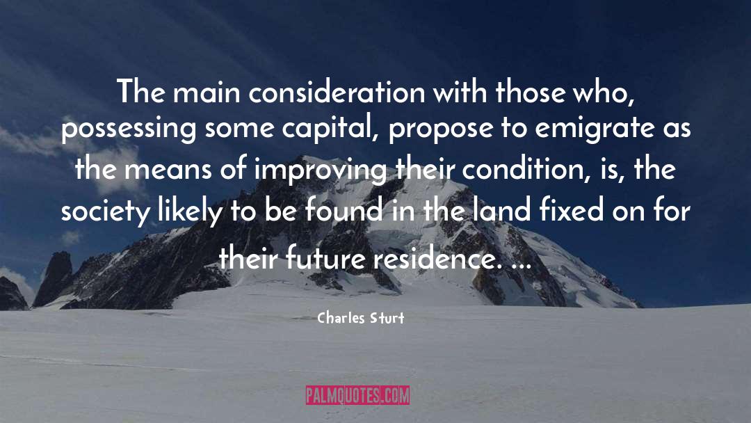 Charles Sturt Quotes: The main consideration with those