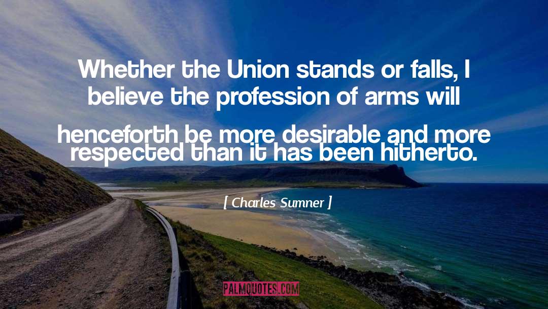 Charles Sumner Quotes: Whether the Union stands or