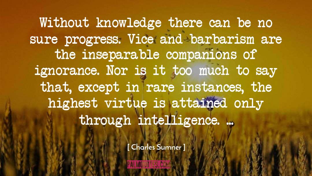 Charles Sumner Quotes: Without knowledge there can be