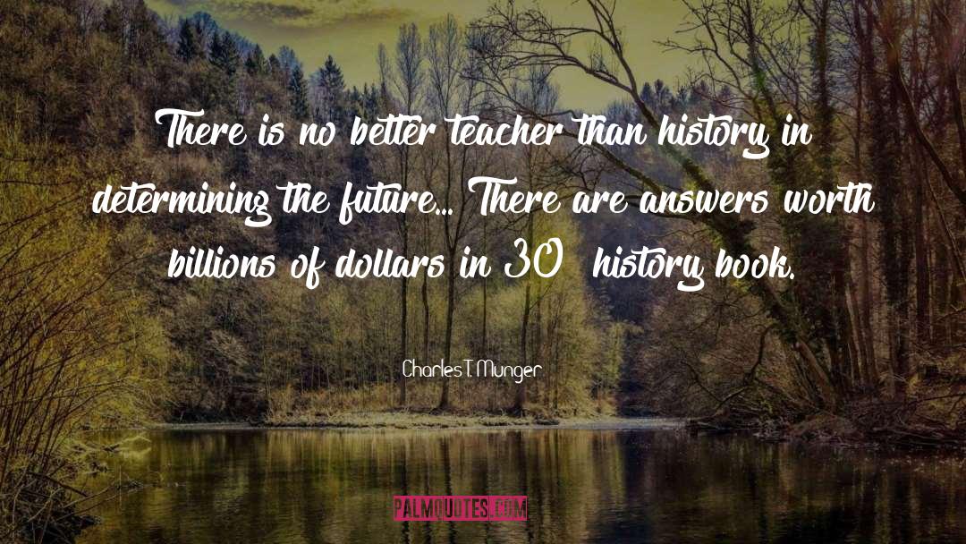 Charles T. Munger Quotes: There is no better teacher