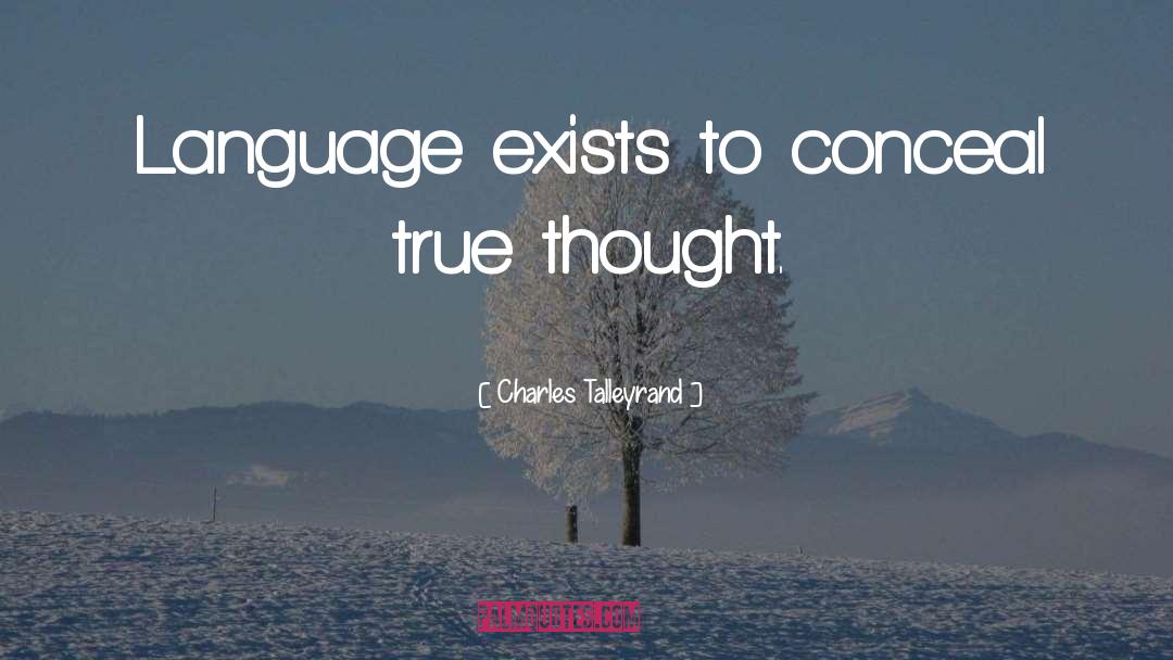 Charles Talleyrand Quotes: Language exists to conceal true