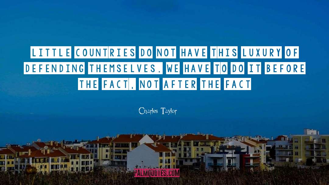 Charles Taylor Quotes: Little countries do not have