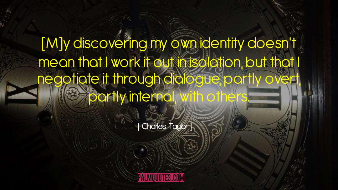 Charles Taylor Quotes: [M]y discovering my own identity