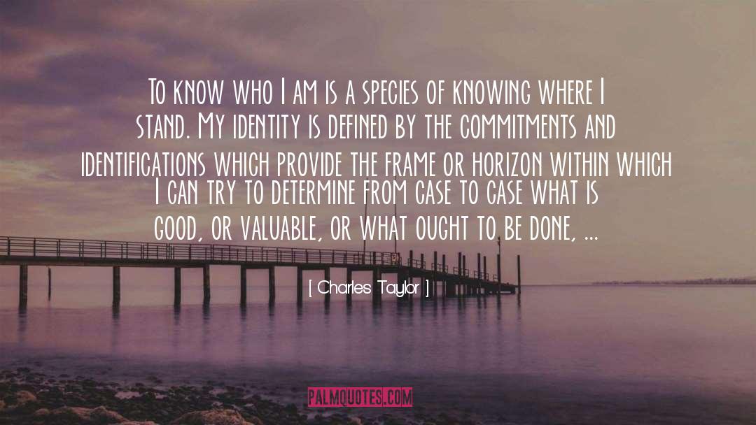 Charles Taylor Quotes: To know who I am