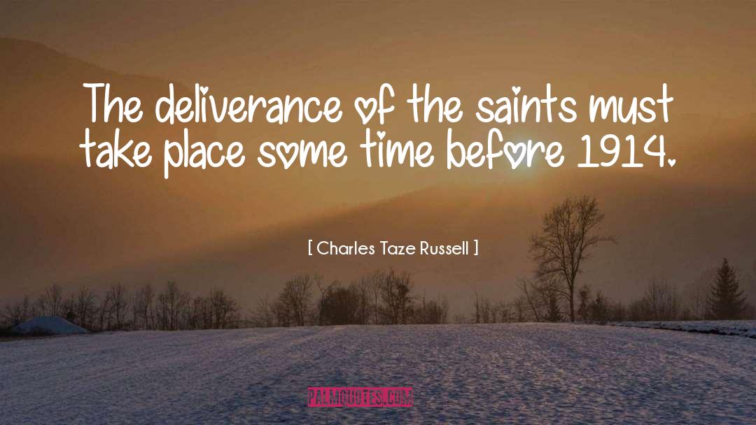 Charles Taze Russell Quotes: The deliverance of the saints