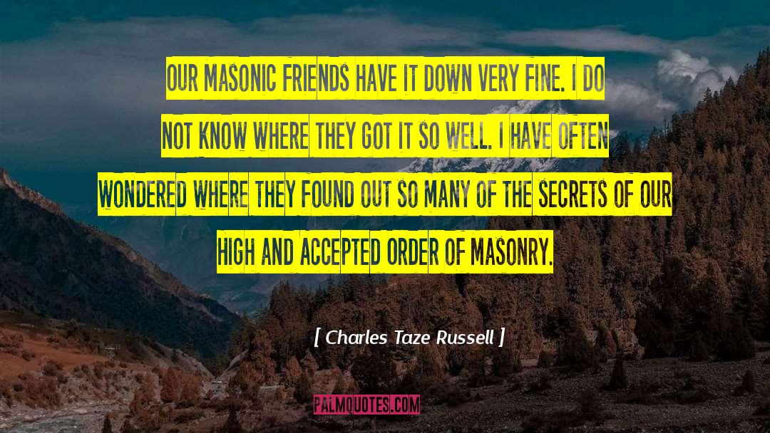 Charles Taze Russell Quotes: Our Masonic friends have it
