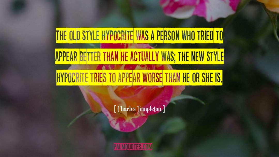 Charles Templeton Quotes: The old style hypocrite was