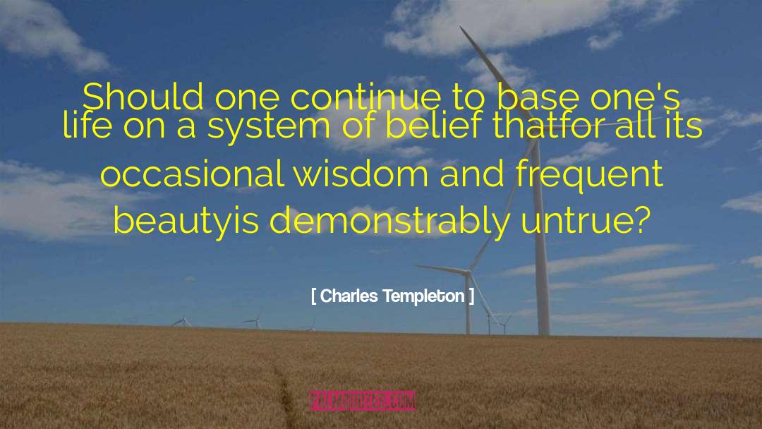 Charles Templeton Quotes: Should one continue to base