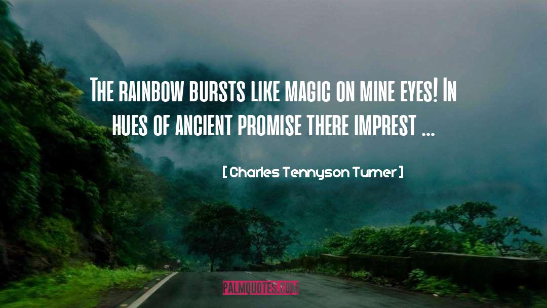 Charles Tennyson Turner Quotes: The rainbow bursts like magic