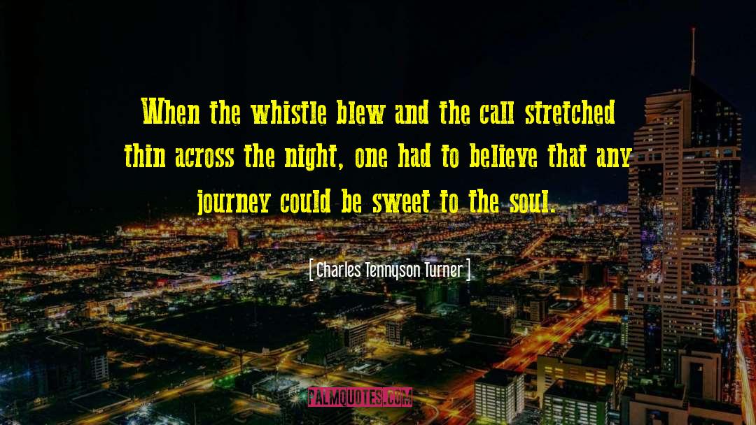 Charles Tennyson Turner Quotes: When the whistle blew and
