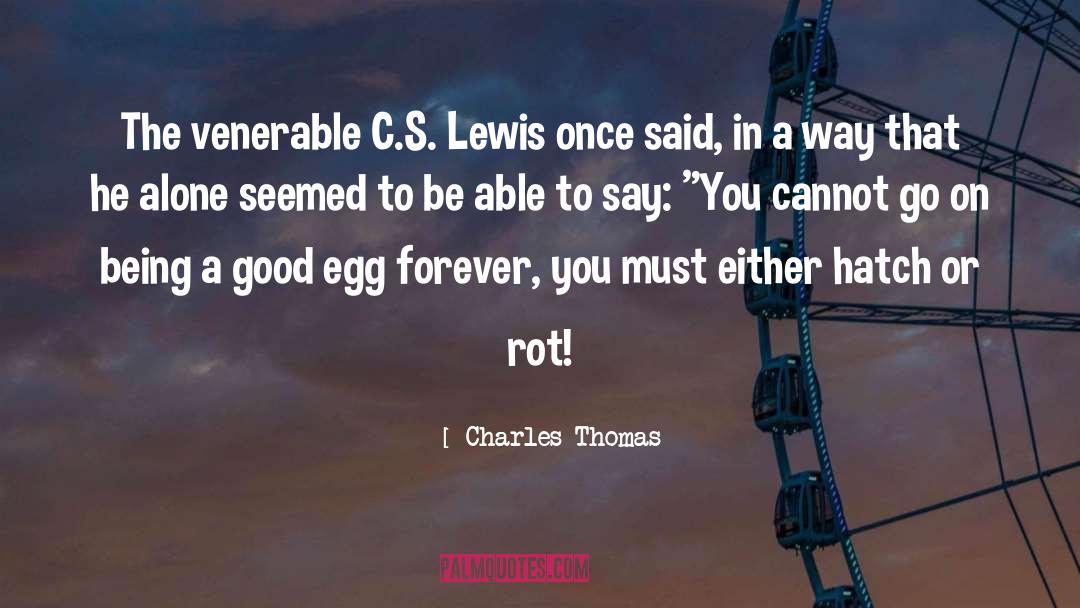 Charles Thomas Quotes: The venerable C.S. Lewis once