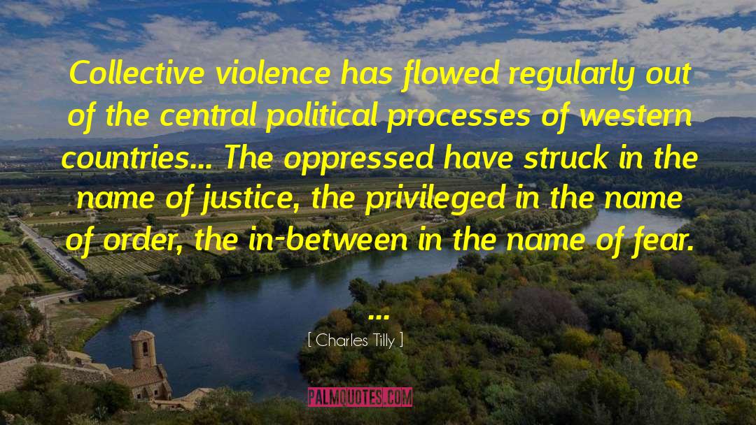 Charles Tilly Quotes: Collective violence has flowed regularly