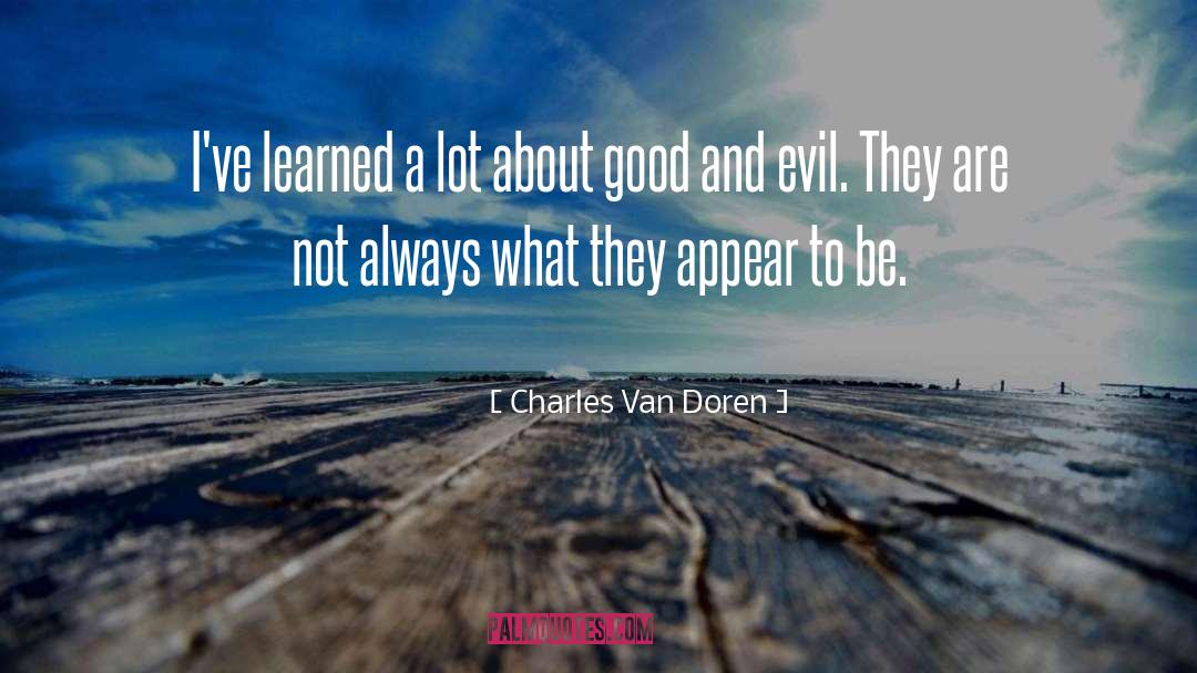 Charles Van Doren Quotes: I've learned a lot about