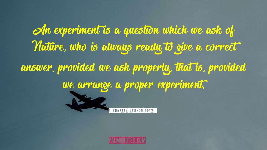 Charles Vernon Boys Quotes: An experiment is a question
