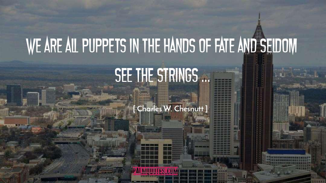 Charles W. Chesnutt Quotes: We are all puppets in