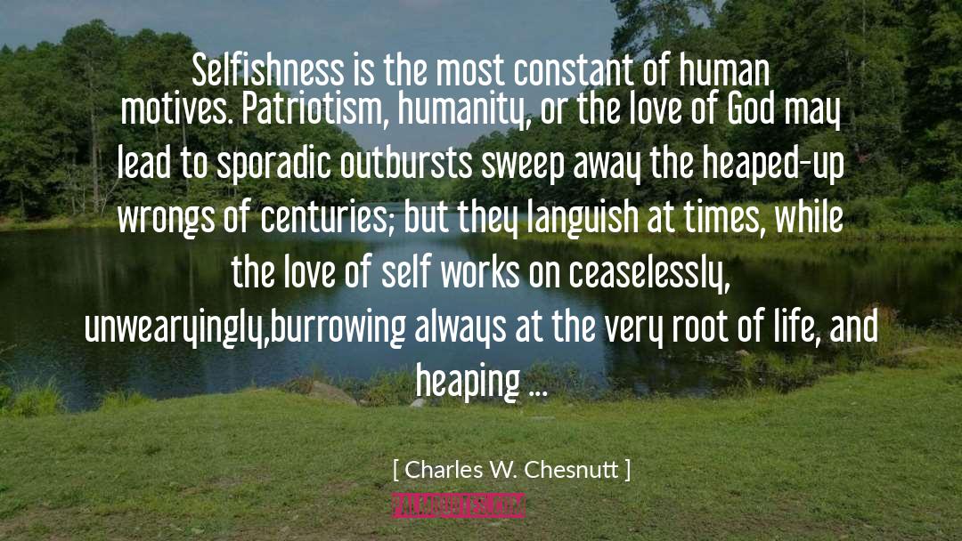 Charles W. Chesnutt Quotes: Selfishness is the most constant