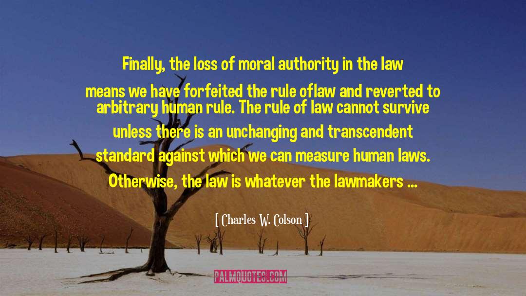 Charles W. Colson Quotes: Finally, the loss of moral