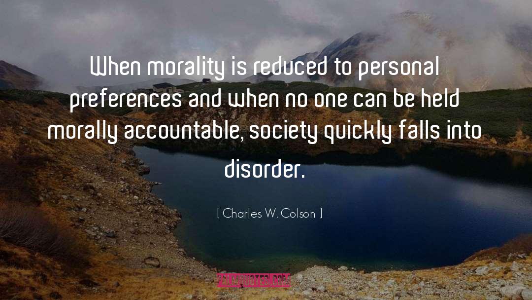 Charles W. Colson Quotes: When morality is reduced to