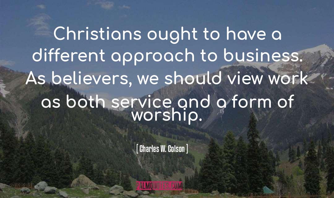 Charles W. Colson Quotes: Christians ought to have a