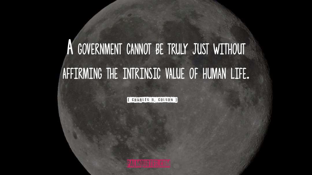 Charles W. Colson Quotes: A government cannot be truly