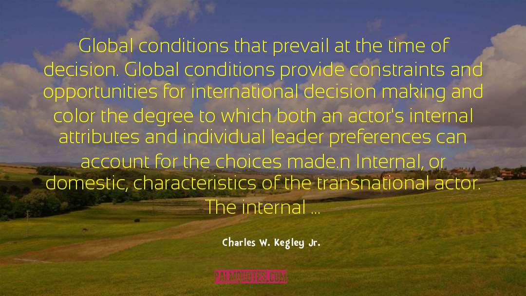 Charles W. Kegley Jr. Quotes: Global conditions that prevail at