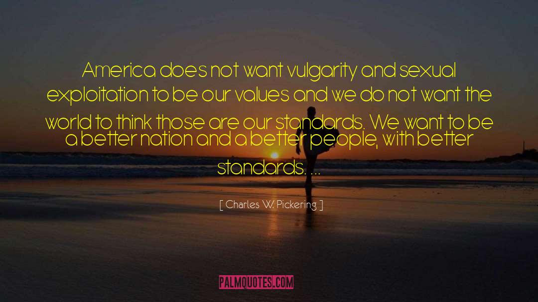 Charles W. Pickering Quotes: America does not want vulgarity