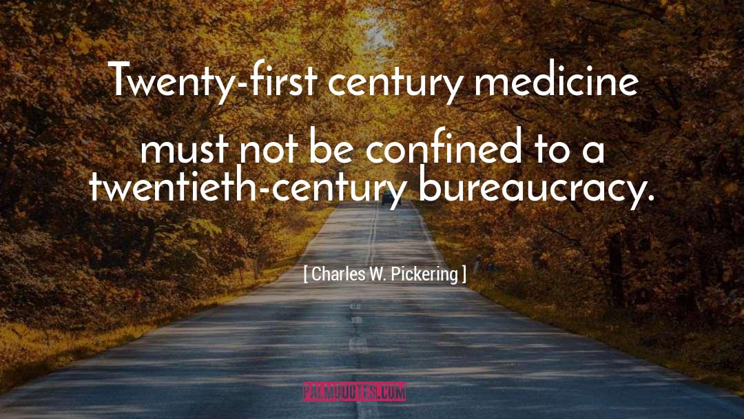 Charles W. Pickering Quotes: Twenty-first century medicine must not