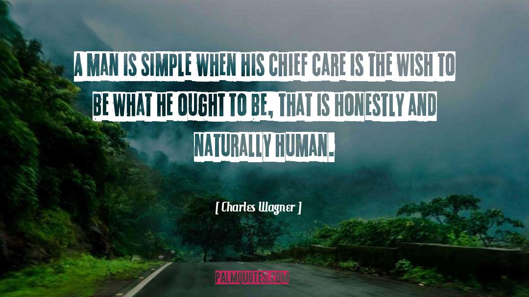 Charles Wagner Quotes: A man is simple when