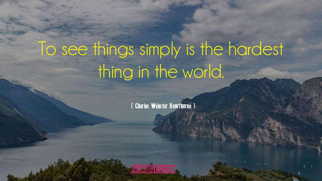 Charles Webster Hawthorne Quotes: To see things simply is