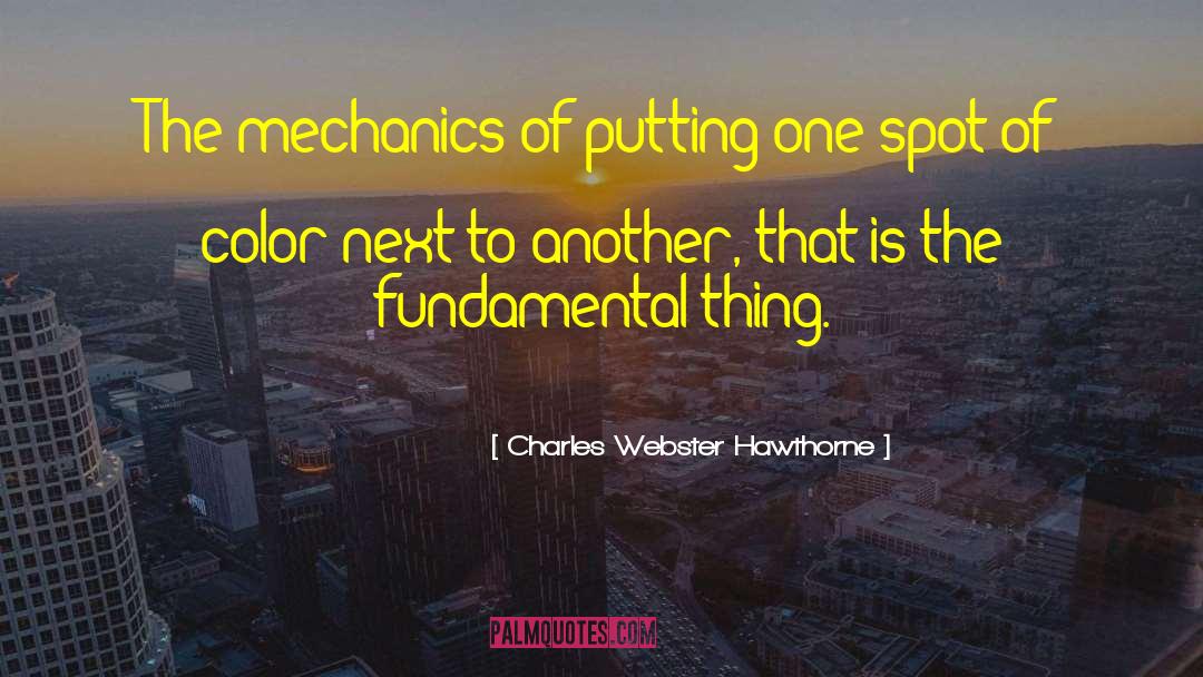 Charles Webster Hawthorne Quotes: The mechanics of putting one