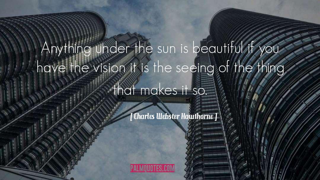 Charles Webster Hawthorne Quotes: Anything under the sun is