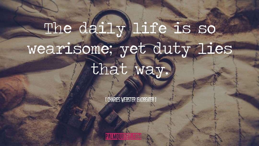 Charles Webster Leadbeater Quotes: The daily life is so