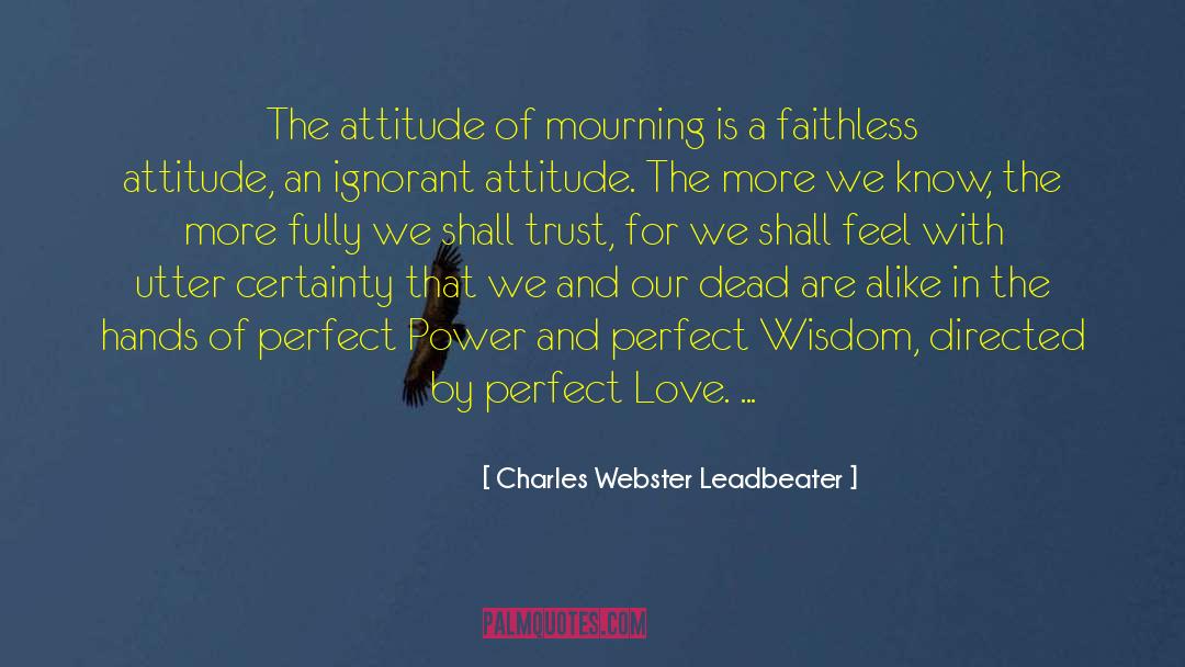 Charles Webster Leadbeater Quotes: The attitude of mourning is