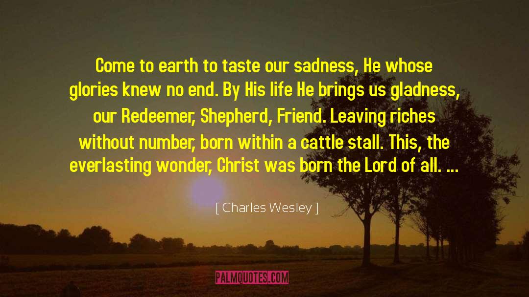 Charles Wesley Quotes: Come to earth to taste