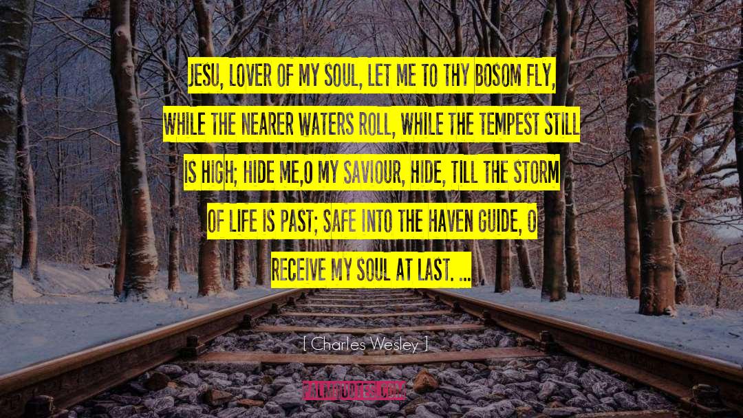 Charles Wesley Quotes: Jesu, lover of my soul,