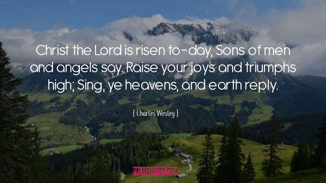 Charles Wesley Quotes: Christ the Lord is risen