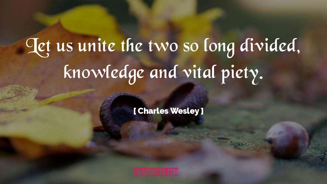 Charles Wesley Quotes: Let us unite the two