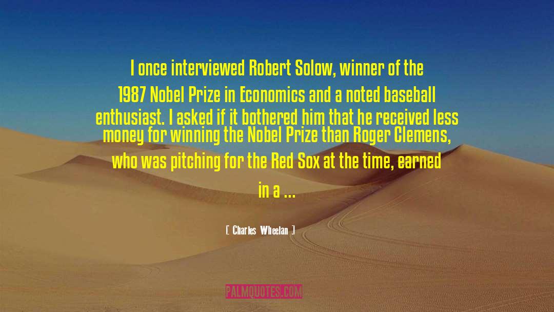 Charles Wheelan Quotes: I once interviewed Robert Solow,